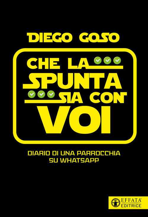 Che La Spunta Sia Con Voi. Diario Di Una Parrocchia Su Whatsapp Diego Goso Eff