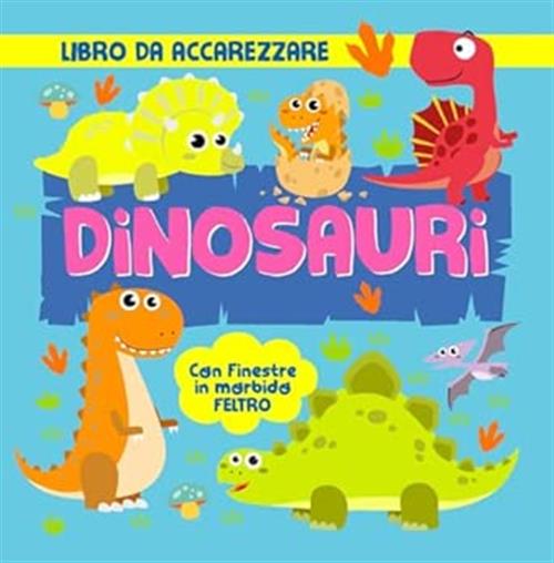 Dinosauri. Con Finestre In Morbido Feltro 2M 2025