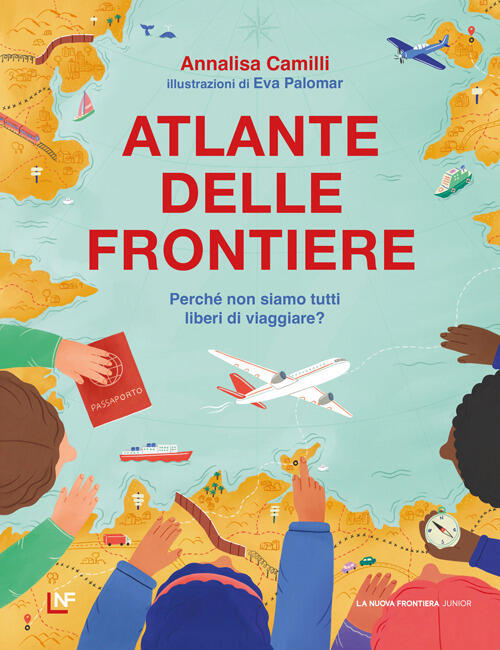 Atlante Delle Frontiere. Perche Non Siamo Tutti Liberi Di Viaggiare? Annalisa
