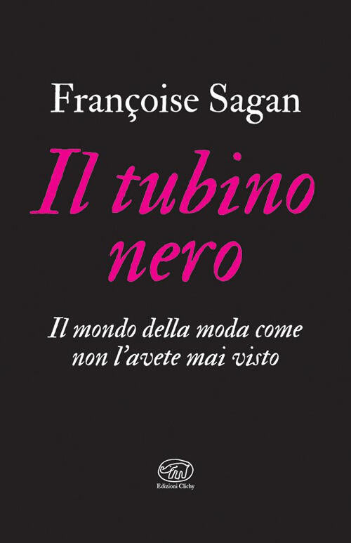 Il Tubino Nero. Il Mondo Della Moda Come Non L'avete Mai Visto Françoise Sagan