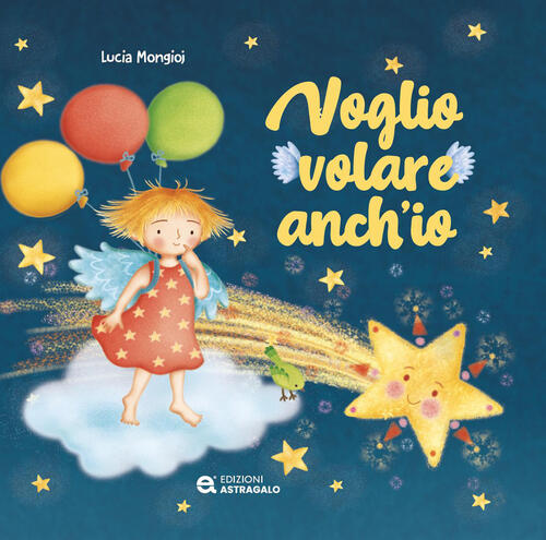 Voglio Volare Anch'io Lucia Mongioj Edizioni Astragalo 2026