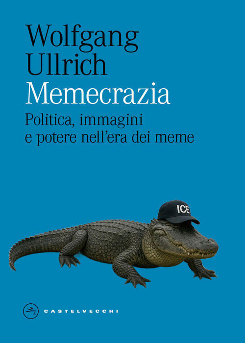 Memecrazia. Politica, Immagini E Potere Nell'era Dei Meme Wolfgang Ullrich Cas