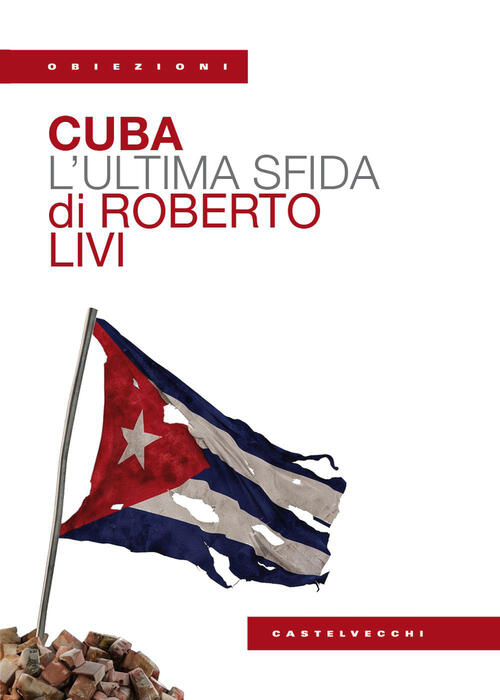 Cuba. L'ultima Sfida Roberto Livi Castelvecchi 2026