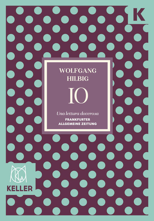 Io. Ediz. Integrale Wolfgang Hilbig Keller 2025