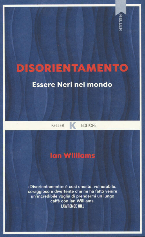Disorientamento. Essere Neri Nel Mondo Ian Williams Keller 2024