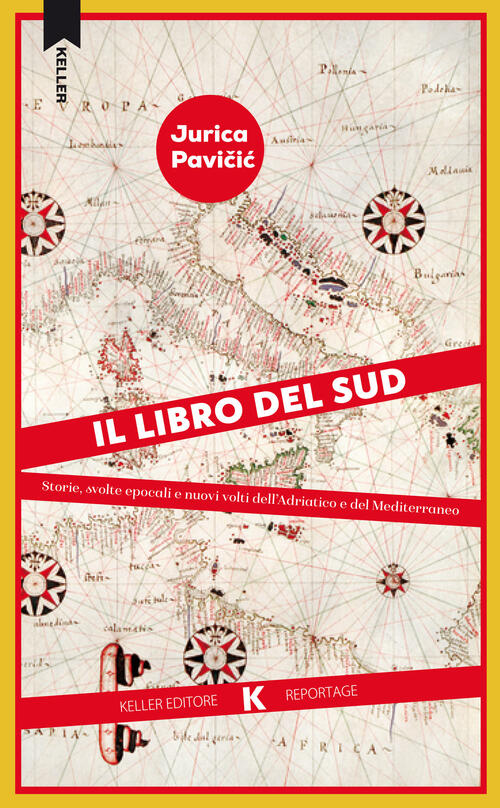 Il Libro Del Sud. Storie, Svolte Epocali E Nuovi Volti Dell'adriatico E Del Me