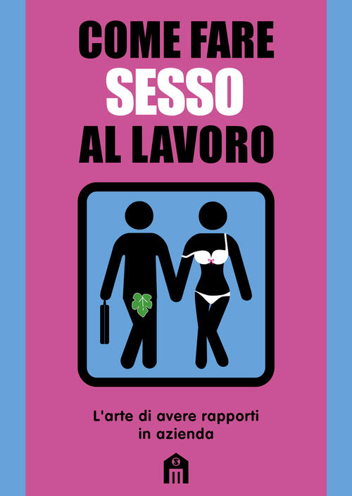 Come Fare Sesso Al Lavoro. L'arte Di Avere Rapporti In Azienda Mats & Enzo Mag