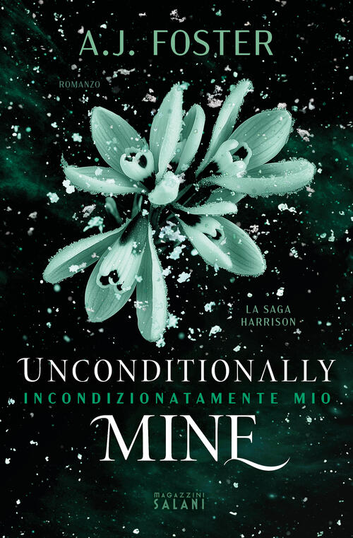 Unconditionally Mine. Incondizionatamente Mio. La Saga Harrison A.J. Foster Ma