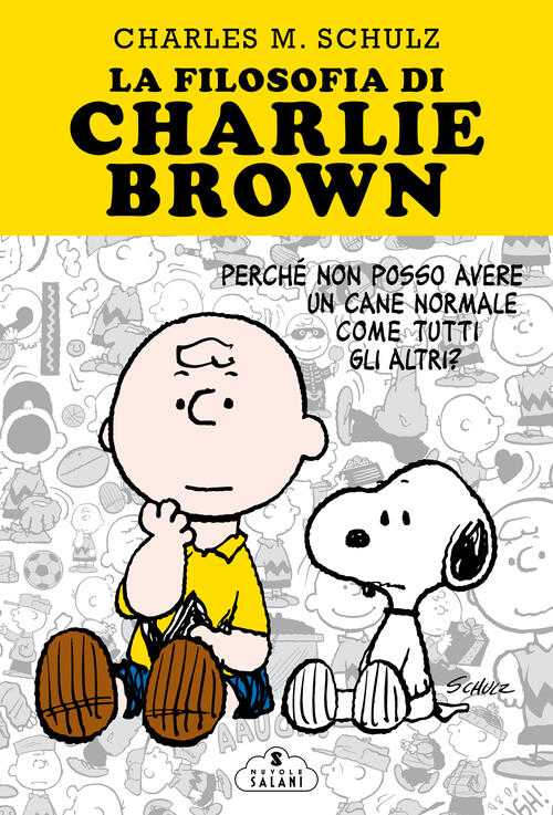 La Filosofia Di Charlie Brown. Perche Non Posso Avere Un Cane Normale Come Tut