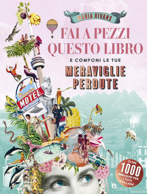 Fai A Pezzi Questo Libro. Meraviglie Perdute Maria Rivans Magazzini Salani 202