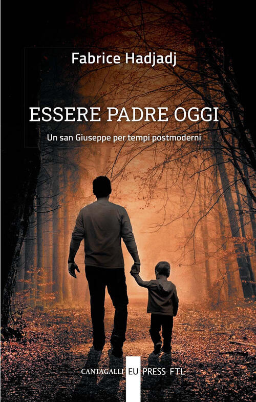 Essere Padre Oggi. Un San Giuseppe Per Tempi Postmoderni Fabrice Hadjadj Canta