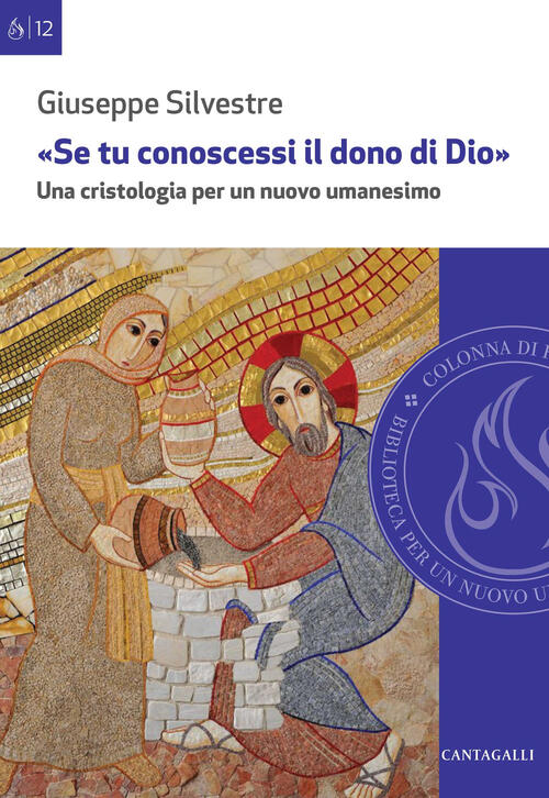 Se Tu Conoscessi Il Dono Di Dio. Una Cristologia Per Un Nuovo Umanesimo Giusep