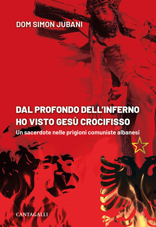 Dal Profondo Dell'inferno Ho Visto Gesu Crocifisso. Un Sacerdote Nelle Prigion