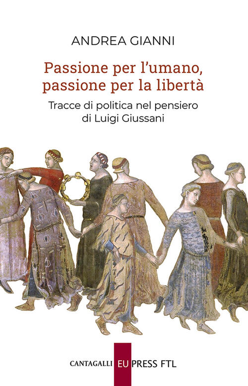 Passione Per L'umano, Passione Per La Liberta. Tracce Di Politica Nel Pensiero