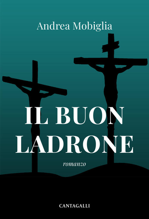 Il Buon Ladrone Andrea Mobiglia Cantagalli 2024