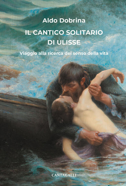 Il Cantico Solitario Di Ulisse. Viaggio Alla Ricerca Del Senso Della Vita Aldo