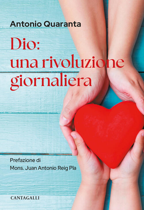 Dio: Una Rivoluzione Giornaliera Antonio Quaranta Cantagalli 2024