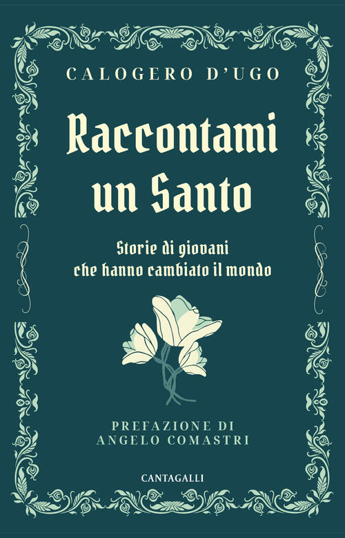 Raccontami Un Santo. Storie Di Giovani Che Hanno Cambiato Il Mondo Calogero D'