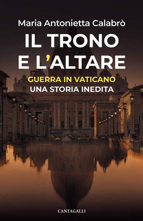 Il Trono E L'altare. Guerra In Vaticano: Una Storia Inedita Maria Antonietta C