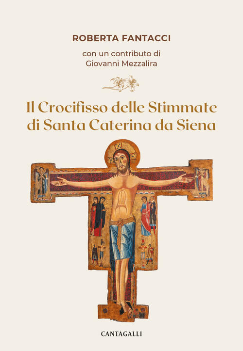 Il Crocifisso Delle Stimmate Di Santa Caterina Da Siena Roberta Fantacci Canta