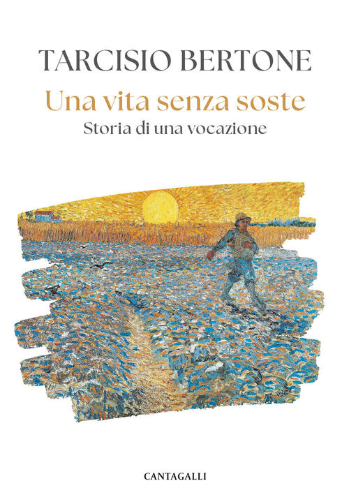 Una Vita Senza Soste. Storia Di Una Vocazione Tarcisio Bertone Cantagalli 2025