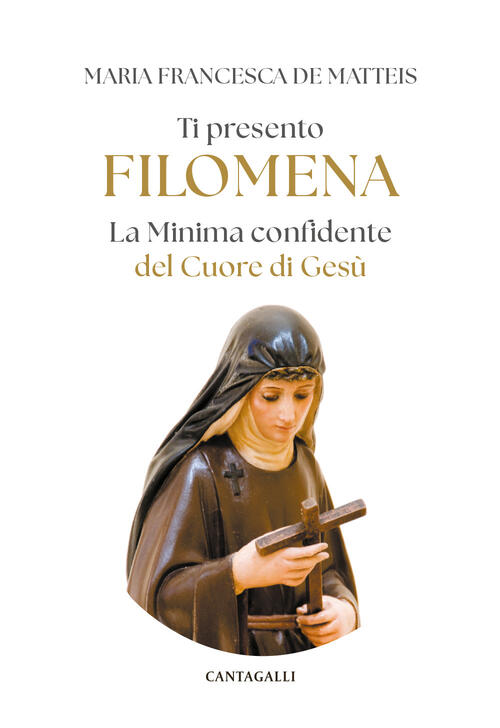 Ti Presento Filomena. La Minima Confidente Del Cuore Di Gesu Maria Francesca D