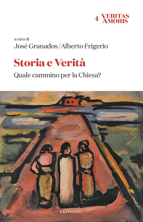 Storia E Verita. Quale Cammino Per La Chiesa? Cantagalli 2025