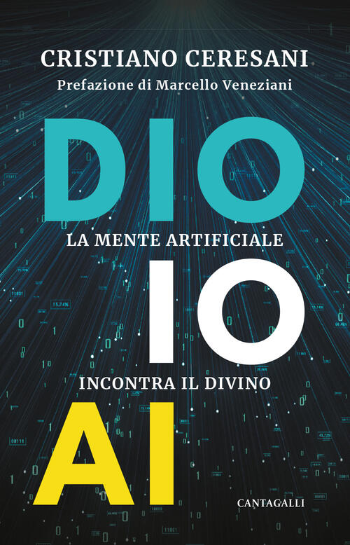 Dio, Io, Ai. La Mente Artificiale Incontra Il Divino Cristiano Ceresani Cantag