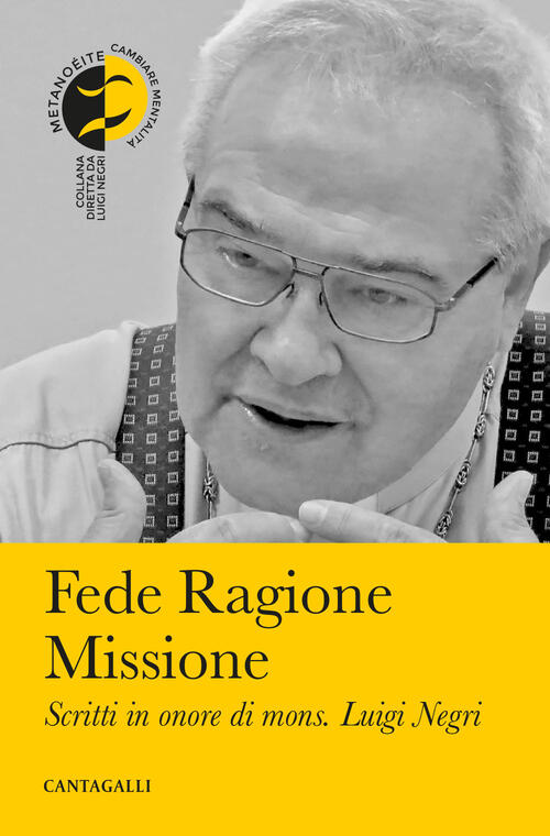 Fede Ragione Missione. Scritti In Onore Di Mons. Luigi Negri Cantagalli 2025