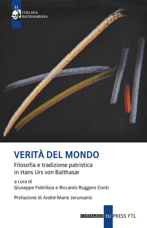 Verita Del Mondo. Filosofia E Tradizione Patristica In Hans Urs Von Balthasar