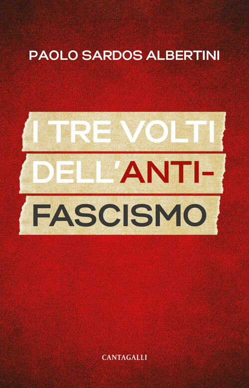 I Tre Volti Dell'antifascismo Paolo Sardos Albertini Cantagalli 2026