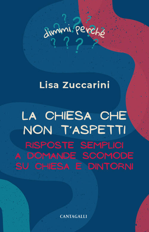 La Chiesa Che Non T'aspetti. Risposte Semplici A Domande Scomode Su Chiesa E D