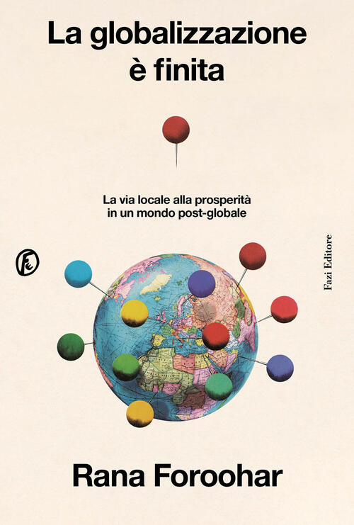 La Globalizzazione E Finita. La Via Locale Alla Prosperita In Un Mondo Post-Gl