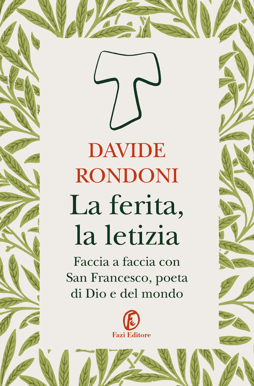 La Ferita, La Letizia. Faccia A Faccia Con San Francesco, Poeta Di Dio E Del M