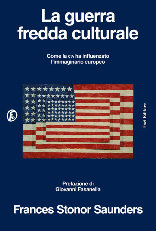 La Guerra Fredda Culturale. Come La Cia Ha Influenzato L'immaginario Europeo F