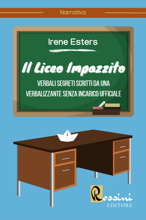 Il Liceo Impazzito. Verbali Segreti Scritti Da Una Verbalizzante Senza Incaric