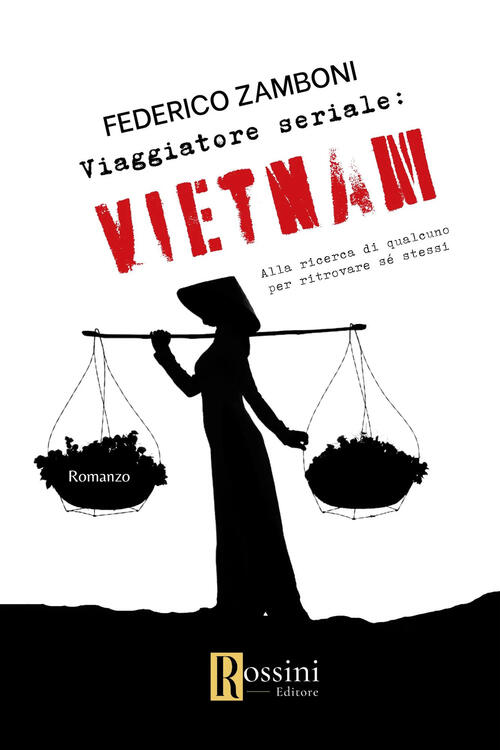 Viaggiatore Seriale: Vietnam. Alla Ricerca Di Qualcuno Per Ritrovare Se Stessi
