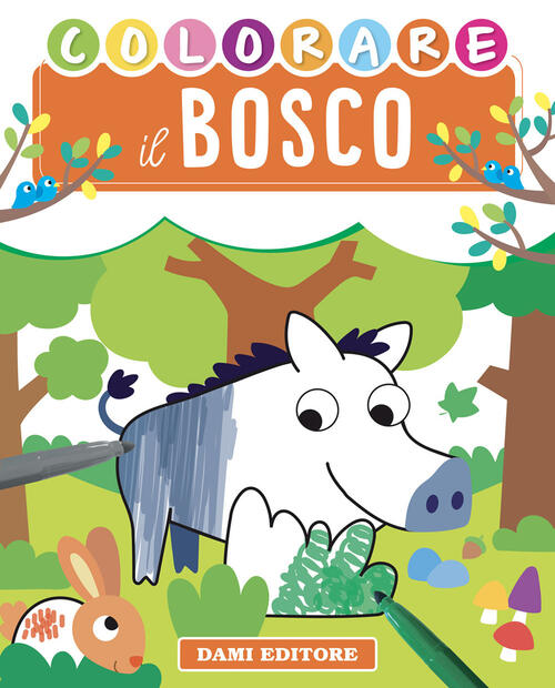 Colorare Il Bosco. Ediz. Illustrata Deborah Forni Dami Editore 2021