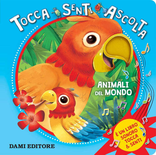 Animali Del Mondo. Tocca Senti Ascolta. Ediz. A Colori Barbara Gentile Dami Ed