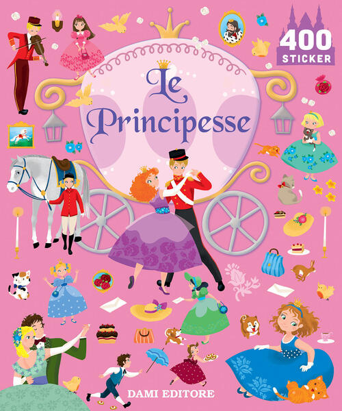 Le Principesse. 400 Stickers. Ediz. A Colori Dami Editore 2023