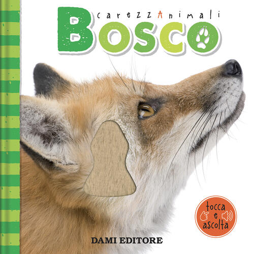 Bosco. Carezzanimali Tocca E Ascolta. Ediz. A Colori Serena Vezzani Dami Edito