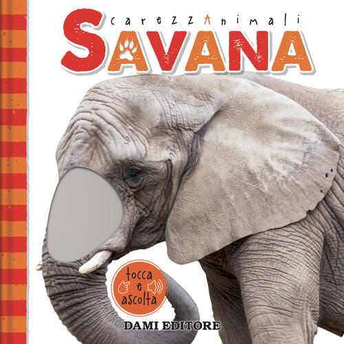 Savana. Carezzanimali Tocca E Ascolta. Ediz. A Colori Serena Vezzani Dami Edit