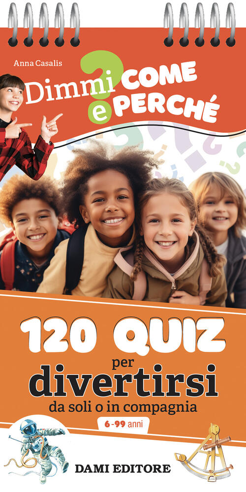 120 Quiz Per Divertirsi Da Soli O In Compagnia. Ediz. A Spirale Anna Casalis D