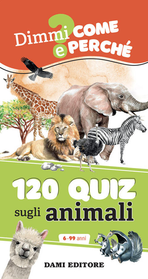 120 Quiz Sugli Animali. Ediz. A Spirale Anna Casalis Dami Editore 2024