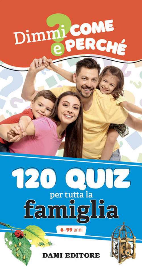 120 Quiz Per Tutta La Famiglia. Ediz. A Spirale Anna Casalis Dami Editore 2024