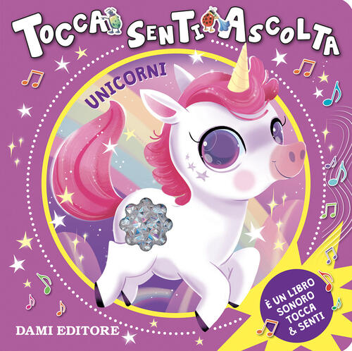 Unicorni. Tocca Senti Ascolta Anna Casalis Dami Editore 2024