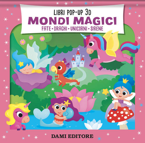 Mondi Magici. Fate. Draghi. Unicorni. Sirene Vinicio Salvini Dami Editore 2024