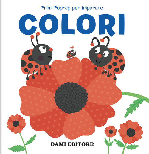 Colori. Primi Pop-Up Per Imparare Dami Editore 2024