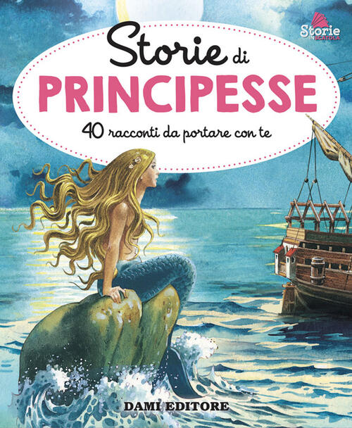 Storie Di Principesse. 40 Racconti Da Portare Con Te Anna Casalis Dami Editore