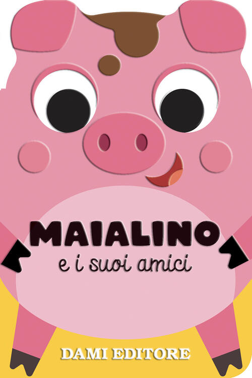 Maialino E I Suoi Amici Anna Casalis Dami Editore 2025